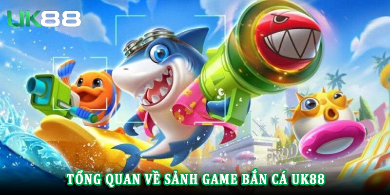 Thông tin cơ bản về sảnh bắn cá UK88