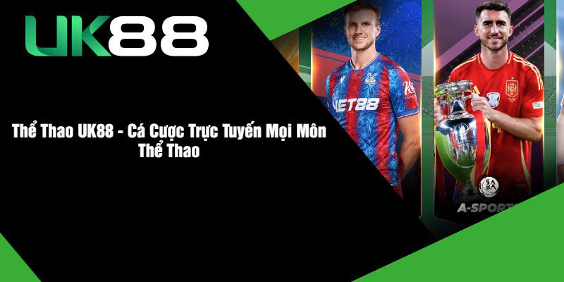 Những trò chơi thể thao không thể bỏ lỡ trên UK88