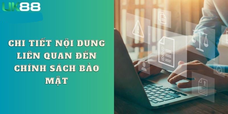 Giới thiệu tổng quát về chính sách bảo mật UK88